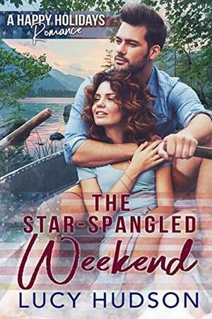 The Star-Spangled Weekend: A Happy Holidays Romance by Lucy Hudson