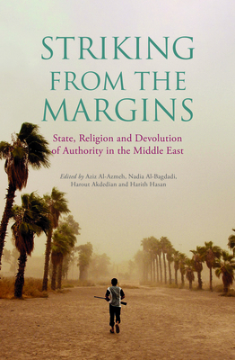 Striking from the Margins: State, Religion and Devolution of Authority in the Middle East by Nadia Al-Bagdadi