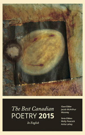 The Best Canadian Poetry in English 2015 by Molly Peacock, Jacob Mcarthur Mooney, Anita Lahey