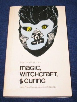 Magic, Witchcraft, and Curing by John Middleton