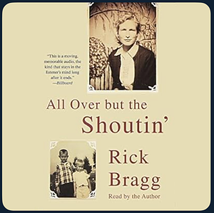 All Over But The Shoutin' (Abridged) by Rick Bragg