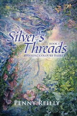 Silver's Threads: Spinning Colours Darkly by Penny Reilly