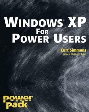 Windows XP for Power Users: Power Pack by Curt Simmons
