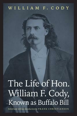 The Life of Hon. William F. Cody, Known as Buffalo Bill by William F. Cody