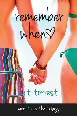 Remember When: A Romantic Teen Comedy by T. Torrest