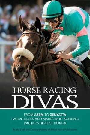 Horse Racing Divas by John McEvoy, Tracy Gantz, David Schmitz, Judy Marchman, Jacqueline Duke, Tom Hall, Steve Haskin, Rena Baer, Avalyn Hunter, Eliza McGraw