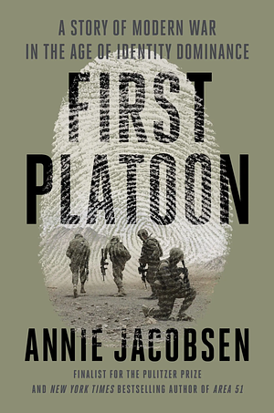 First Platoon: A Story of Modern War in the Age of Identity Dominance by Annie Jacobsen