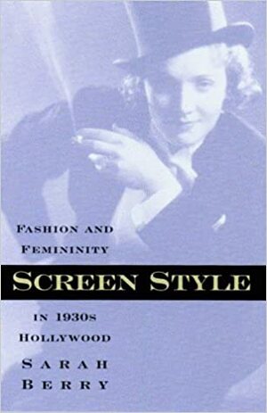 Screen Style: Fashion and Femininity in 1930s Hollywood by Sarah Berry