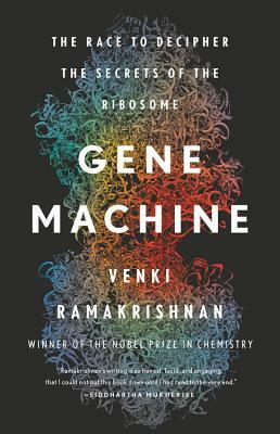 Gene Machine: The Race to Decipher the Secrets of the Ribosome by Venki Ramakrishnan