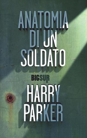 Anatomia di un soldato by Harry Parker