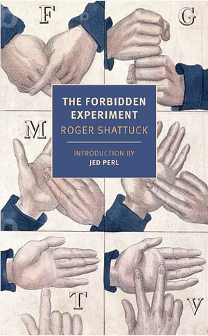The Forbidden Experiment: The Story of the Wild Boy of Aveyron by Douglas Keith Candland, Roger Shattuck