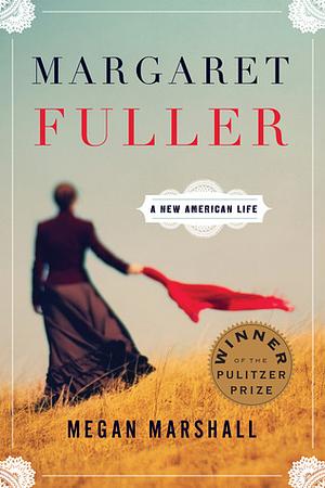 Margaret Fuller: A New American Life by Megan Marshall