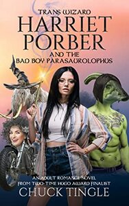 Trans Wizard Harriet Porber And The Bad Boy Parasaurolophus: An Adult Romance Novel by Chuck Tingle