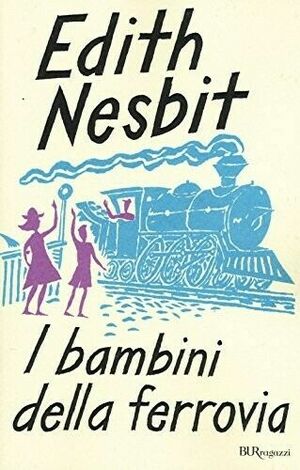 I bambini della ferrovia. Ediz. integrale by E. Nesbit, E. Nesbit