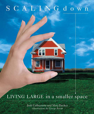 Scaling Down: Living Large in a Smaller Space by Judi Culbertson, Marj Decker