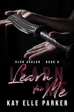 Learn for me by Kay Elle Parker