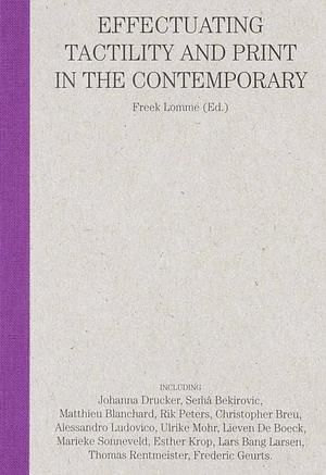 Can You Feel It?: Effectuating Tactility and Print in the Contemporary by Freek Lomme