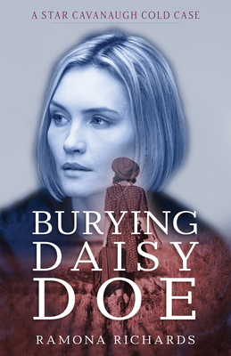 Burying Daisy Doe: A Star Cavanaugh Cold Case by Ramona Richards
