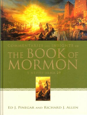 Commentaries and Insights on the Book of Mormon: 1 Nephi-Alma 29 by Richard J. Allen, Ed J. Pinegar