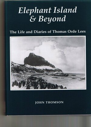 Elephant Island And Beyond: The Life And Diaries Of Thomas Orde Lees by John Thomson