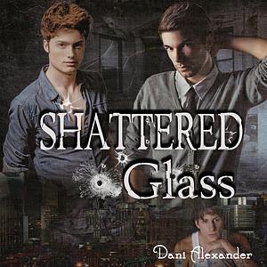 Shattered Glass by Dani Alexander