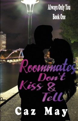 Roommates Don't Kiss & Tell by Caz May