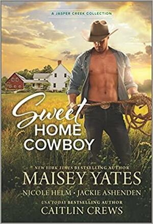 Sweet Home Cowboy by Maisey Yates, Jackie Ashenden, Nicole Helm, Caitlin Crews