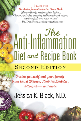 The Anti-Inflammation Diet and Recipe Book, Second Edition: Protect Yourself and Your Family from Heart Disease, Arthritis, Diabetes, Allergies, --And by Jessica K. Black