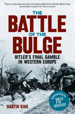 The Battle of the Bulge: The Allies' Greatest Conflict on the Western Front by Martin King