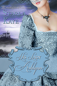 His Lady Ashlynn by Starla Kaye