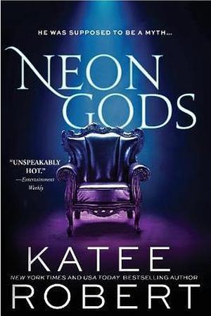 Neon Gods: A Scorchingly Hot Modern Retelling of Hades and Persephone by Katee Robert