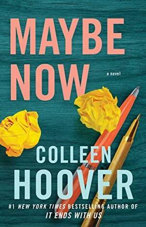 Maybe Now: A Novel by Colleen Hoover