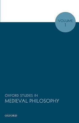 Oxford Studies in Medieval Philosophy, Volume 1 by 