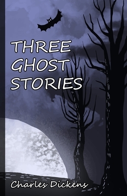 Three Ghost Stories: The Noble Edition by Charles Dickens