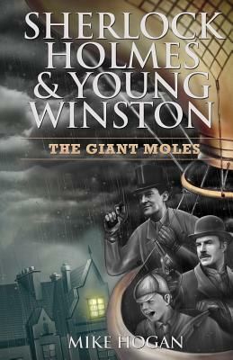 Sherlock Holmes & Young Winston: The Giant Moles by Mike Hogan