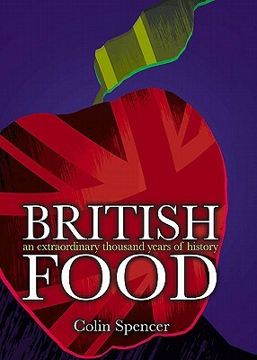 British Food: An Extraordinary Thousand Years of History by Colin Spencer