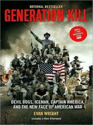 Generation Kill: Devil Dogs, Iceman, Captain America and the New Face of American War by Evan Wright