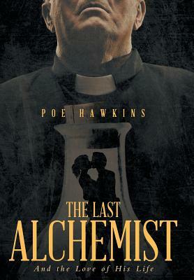 The Last Alchemist: And the Love of His Life by Poe Hawkins