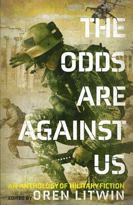 The Odds Are Against Us: An Anthology of Military Fiction by Ron Farina, John Floyd