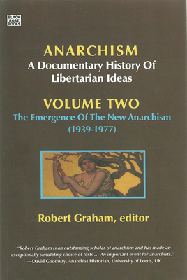 Anarchism Volume Two, Volume 2: A Documentary History of Libertarian Ideas, Volume Two - The Emergence of a New Anarchism by 