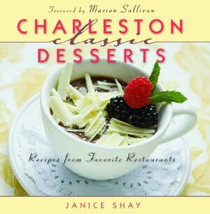 Charleston Classic Desserts: Recipes from Favorite Restaurants by Janice Shay