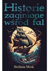 Historie zaginione wśród fal by Stefania Mosk