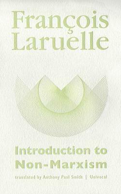 Introduction to Non-Marxism by Francois Laruelle, François Laruelle