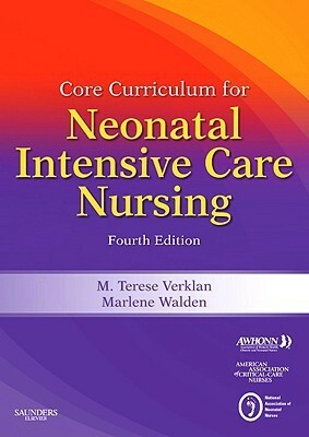 Core Curriculum for Neonatal Intensive Care Nursing by Marlene Walden, M. Terese Verklan