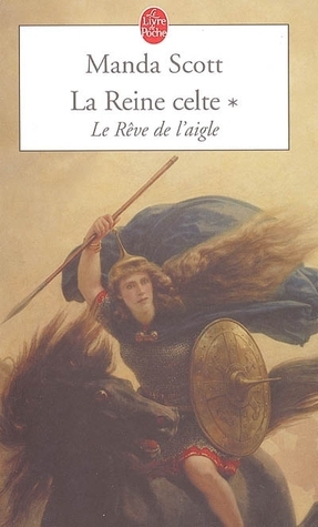 La Reine Celte, Le Reve de L Aigle by Manda Scott