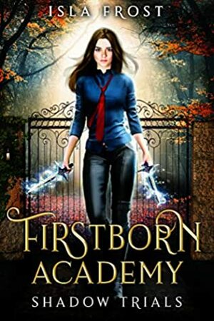 Firstborn Academy: Shadow Trials by Isla Frost