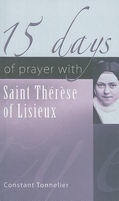 15 Days of Prayer with Saint Therese of Lisieux by Constant Tonnelier