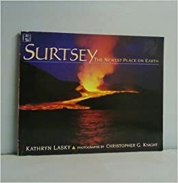 Surtsey: The Newest Place On Earth by Kathryn Lasky