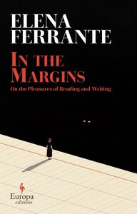 In the Margins: On the Pleasures of Reading and Writing by Elena Ferrante