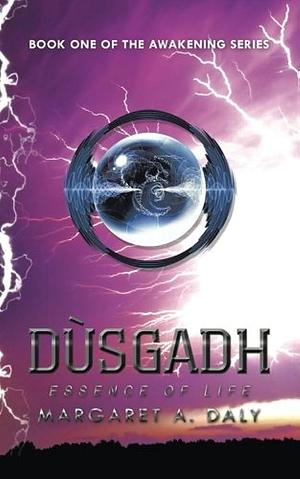 Dusgadh Essence of Life by Margaret A. Daly, Margaret A. Daly